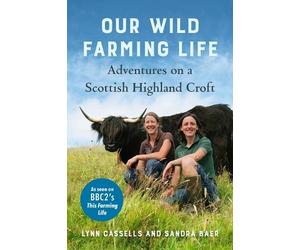 Sandra Baer Lynn Cassells Our Wild Farming Life (Copertina rigida)