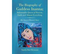 Sandra Bart Hei The Biography of Goddess Inanna; Indomitable Queen o (Tascabile)