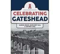 Sandra Brack Margaret Hall Anthea Lang Celebrating Gateshead (Tascabile)