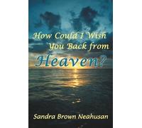 Sandra Brown Neahusan How Could I Wish You Back from Heaven? (Tascabile)
