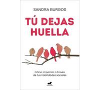 Sandra Burgos Tú dejas huella: Cómo impactar a través de tus habilid (Tascabile)