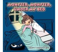 Sandra Campagna-Clark Monster, Monster, Under My Bed (Tascabile)