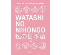Sandra Carrasco Watashi No Nihongo. Aprende japonés de forma diverti (Tascabile)