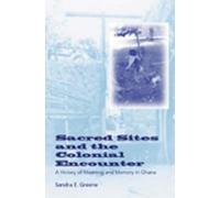Sandra E. Greene Sacred Sites and the Colonial Encounter (Tascabile)