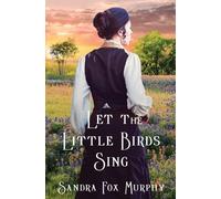 Sandra Fox Murphy Let the Little Birds Sing (Tascabile) Fidelia McCord