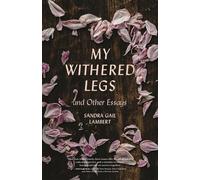 Sandra Gail Lambert My Withered Legs and Other Essays (Tascabile)