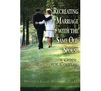 Sandra Gray Bender Recreating Marriage with the Same Old Spouse (Tascabile)