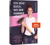 Sandra Hunke Ich zeig' euch, wo der Hammer hängt: Schluss mit alten (Tascabile)