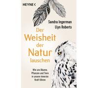 Sandra Ingerman Der Weisheit der Natur lauschen: Wie uns Bäume, Pfla (Tascabile)