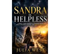 SANDRA IS HELPLESS: A Small-Town Romantic Suspense Novel About Escaping Control and Finding Freedom