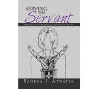 Sandra J Atwater Serving the Servant (Copertina rigida)