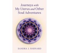 Sandra J Barnard Journeys with My Uterus and Other Soul Adventures (Tascabile)