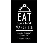 Sandra Karkos Eat Like a Local Eat Like a Local- Marseille (Tascabile)