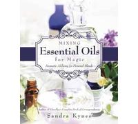 Sandra Kynes Mixing Essential Oils for Magic (Tascabile)