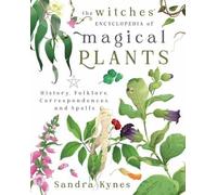 Sandra Kynes The Witches' Encyclopedia of Magical Plants (Tascabile)