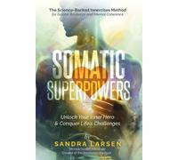 Sandra Larsen SOMATIC SUPERPOWERS Unlock Your Inner Hereo & Conquer (Tascabile)