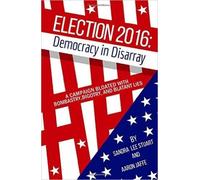 Sandra Lee Stuart Aaron Jaffe Election 2016: Democracy in Disarray (Tascabile)
