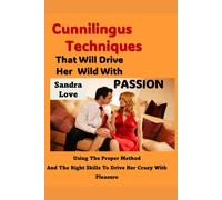 Sandra Love Cunnilingus Techniques That Will Drive Her Wild With Pas (Tascabile)