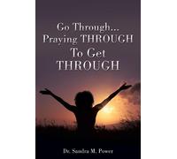 Sandra M Power Go Through...Praying THROUGH To Get THROUGH (Tascabile)