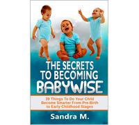 Sandra M The Secrets to Becoming Babywise (Tascabile)