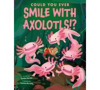 Sandra Markle Could You Ever Smile with Axolotls? (Copertina rigida)