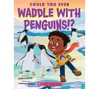 Sandra Markle Could You Ever Waddle with Penguins? (Tascabile)