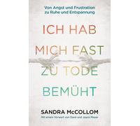 Sandra McCollom Ich hab mich fast zu Tode bemüht: Von Angst und Frus (Tascabile)