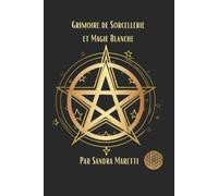 Sandra Nathalie Maretti Grimoire de sorcellerie et magie blanche (Tascabile)