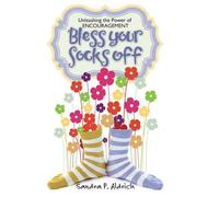 Sandra P. Aldri Bless Your Socks Off: Unleashing the Power of ENCOURAGEME (Book)