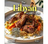 Sandra Parker The Libyan Home Cook: Explore the Delights of Libyan C (Tascabile)