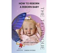 Sandra Paterno How to Reborn a Reborn Baby the Technique (Tascabile)