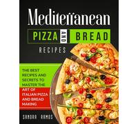 Sandra Ramos Mediterranean Pizza and Bread Recipes: The Best Recipes (Tascabile)