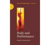 Sandra Reeve Body and Performance (Tascabile) Ways of Being a Body