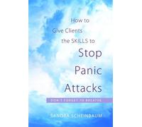 Sandra Scheinbau How to Give Clients the Skills to Stop Panic Attack (Tascabile)