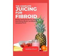 Sandra Stacy The Complete Juicing For Fibroid (Tascabile)