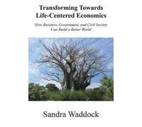 Sandra Waddock Transforming Towards Life-Centered Economies (Tascabile)
