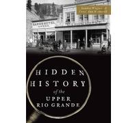 Sandra Wagner Carol Ann Wetheri Hidden History of the Upper Rio Gran (Tascabile)
