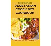 Sandra William Ph D The Complete Vegetarian Crock Pot Cookbook 2021 (Tascabile)