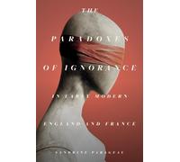 Sandrine Parage The Paradoxes of Ignorance in Early Modern En (Copertina rigida)