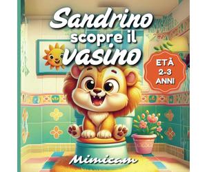 Sandrino scopre il vasino: Una favola per accompagnare i bambini verso lo spannolinamento | Libro Illustrato per Bambini 2-3 anni