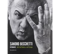 Sandro Becchetti fotografo. Volti dall'Umbria e dall'Europa. Catalogo della mostra (Perugia, 29 giugno-20 ottobre 2013). Ediz. illustrata