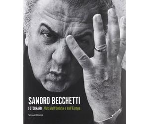 Sandro Becchetti fotografo. Volti dall'Umbria e dall'Europa. Catalogo della mostra (Perugia, 29 giugno-20 ottobre 2013). Ediz. illustrata