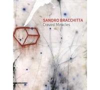 Sandro Bracchitta. Craved miracles. Catalogo della mostra (Modica, 7 luglio-30 agosto 2012). Ediz. italiana e inglese