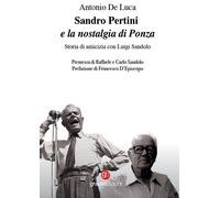 Sandro Pertini e la nostalgia di Ponza. Storia di amicizia con Luigi Sando...