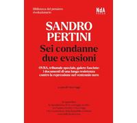 Sandro Pertini. Sei condanne due evasioni. OVRA, tribunale speciale, galere fasciste: i documenti di una lunga resistenza contro la repressione nel ventennio nero