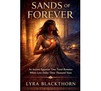 SANDS OF FOREVER: An Ancient Egyptian Time Travel Romance Where Love Defies Three Thousand Years