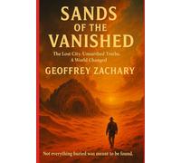 SANDS OF THE VANISHED: THE LOST CITY. UNEARTHED TRUTHS. A WORLD CHANGED