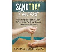Sandtray Therapy: Everything You Need To Know To Start Using Sandtray Therapy With Your Clients Today