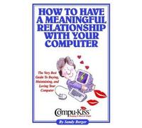 Sandy Berger How to Have a Meaningful Relationship with Your Compute (Tascabile)