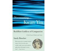 Sandy Boucher Discovering Kwan Yin, Buddhist Goddess of Compassion (Tascabile)